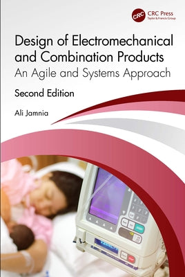 Design of Electromechanical and Combination Products: An Agile and Systems Approach by Jamnia, Ali