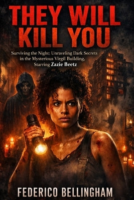 They Will Kill You: "Surviving the Night: Unraveling Dark Secrets in the Mysterious Virgil Building, Starring Zazie Beetz" by Bellingham, Federico