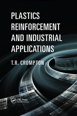 Plastics Reinforcement and Industrial Applications Plastics Reinforcement and Industrial Applications by Crompton, T. R.
