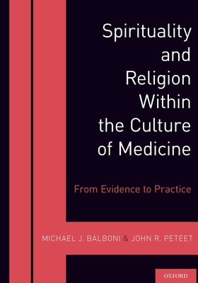Spirituality and Religion Within the Culture of Medicine by Balboni, Michael J.