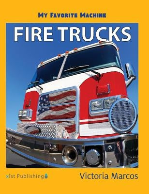 My Favorite Machine: Fire Trucks by Marcos, Victoria
