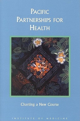 Pacific Partnerships for Health: Charting a Course for the 21st Century by Institute of Medicine