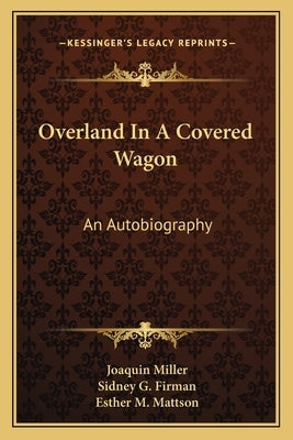 Overland In A Covered Wagon: An Autobiography by Miller, Joaquin