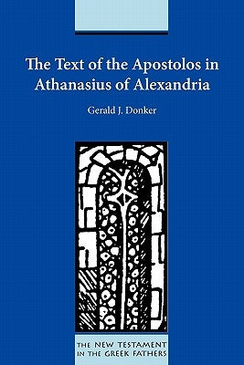 The Text of the Apostolos in Athanasius of Alexandria by Donker, Gerald J.