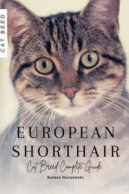 European Shorthair: Cat Breed Complete Guide by Shurpatenko, Ruslana