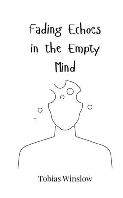 Fading Echoes in the Empty Mind by Winslow, Tobias