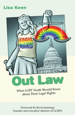 Out Law: What Lgbt Youth Should Know about Their Legal Rights by Keen, Lisa