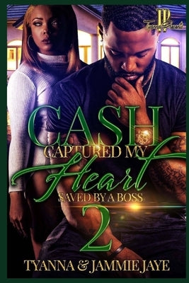 Cash Captured My Heart 2: Saved By A Boss by Jaye, Jammie