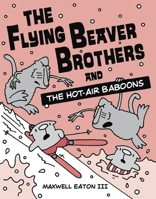 The Flying Beaver Brothers and the Hot-Air Baboons by Eaton, Maxwell