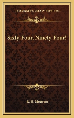 Sixty-Four, Ninety-Four! by Mottram, R. H.