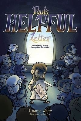 Paul's Helpful Letter: A Kid-Friendly Journey Through First Corinthians by White, J. Aaron