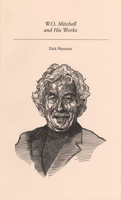W.O. Mitchell and His Works by Harrison, Dick