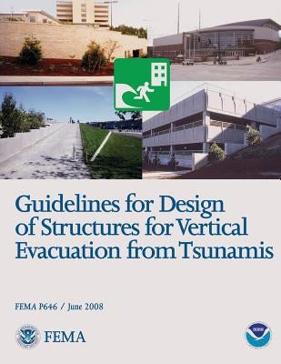 Guidelines for Design of Structures for Vertical Evacuation from Tsunamis (FEMA P646 / June 2008) by Agency, Federal Emergency Management