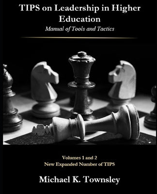 TIPS on Leadership in Higher Education: Manual of Tools, and Tactics by Townsley, Michael K.