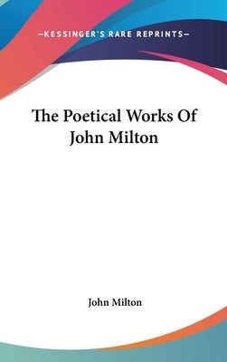 The Poetical Works Of John Milton by Milton, John