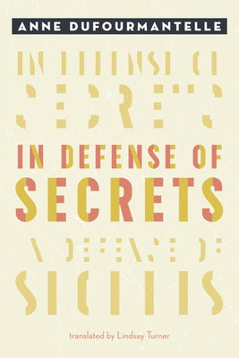 In Defense of Secrets by Dufourmantelle, Anne