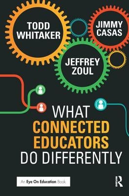 What Connected Educators Do Differently by Whitaker, Todd