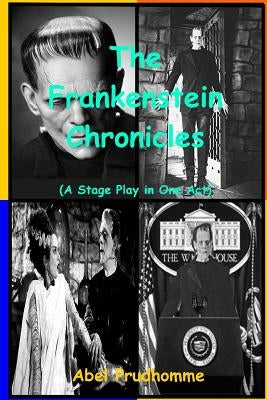 The Frankenstein Chronicles: A Stage Play in One Act by Prudhomme, Abel