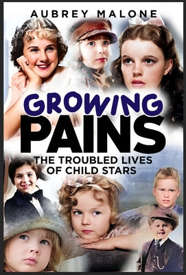 Growing Pains: The Troubled Lives of Child Stars by Malone, Aubrey