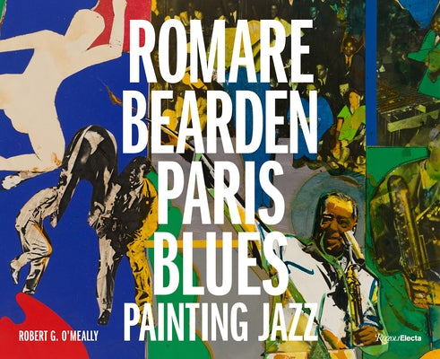 Romare Bearden: Paris Blues: Painting Jazz by O'Meally, Robert G.