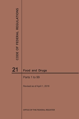 Code of Federal Regulations Title 21, Food and Drugs, Parts 1-99, 2019 by Nara