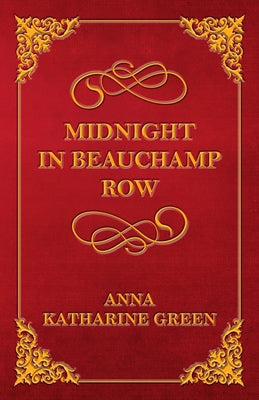Midnight In Beauchamp Row by Green, Anna Katharine