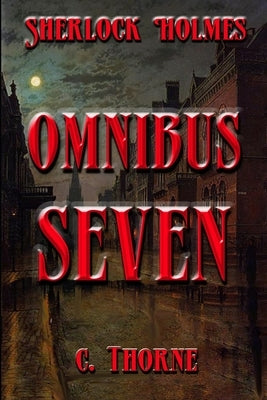 Omnibus Seven: The Continuing Chronicles of Sherlock Holmes by Thorne, L.