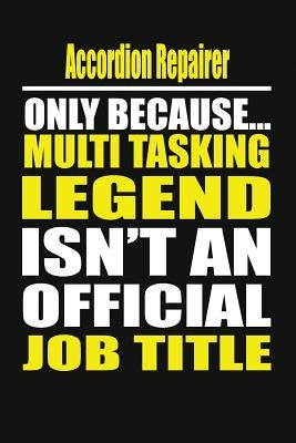 Accordion Repairer Only Because Multi Tasking Legend Isn't an Official Job Title by Notebook, Your Career