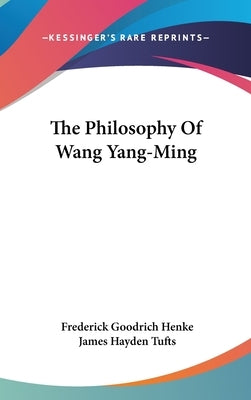 The Philosophy Of Wang Yang-Ming by Henke, Frederick Goodrich