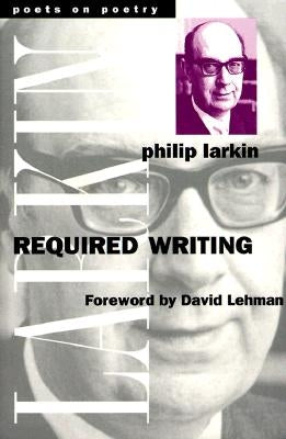 Required Writing: Miscellaneous Pieces 1955-1982 by Larkin, Philip