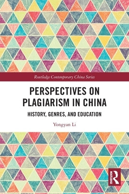 Perspectives on Plagiarism in China: History, Genres, and Education by Li, Yongyan