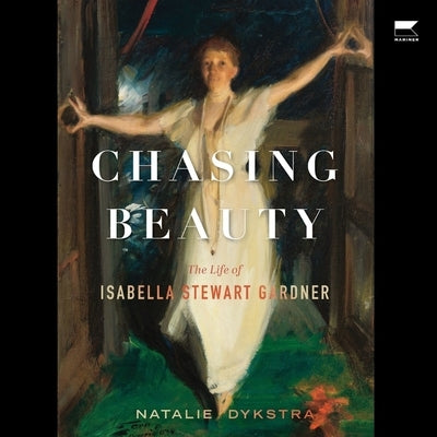 Chasing Beauty: The Life of Isabella Stewart Gardner by Pagnamenta, Zoe