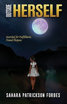 Outside Herself: Searched For Fulfillment, Found Purpose by Patrickson Forbes, Sahara