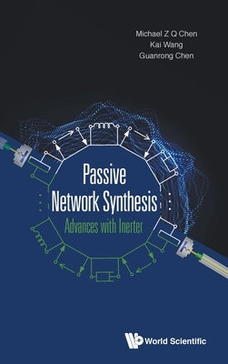Passive Network Synthesis: Advances with Inerter by Chen Michael Z Q