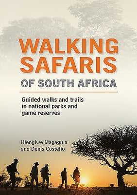Walking Safaris of South Africa: Guided Walks and Trails in National Parks and Game Reserves by Magagula, Hlengiwe