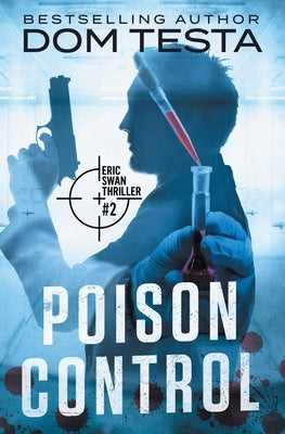 Poison Control: Eric Swan Thriller #2 by Testa, Dom