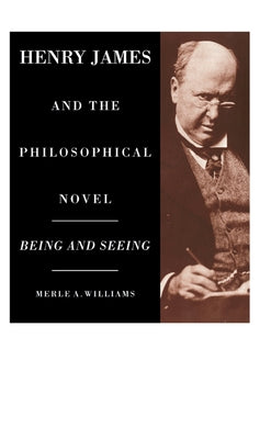 Henry James and the Philosophical Novel by Williams, Merle A.