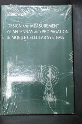 Design and Measurement of Antenna and Propagation in Mobile Cellular Systems by Arai, Hiroyuki
