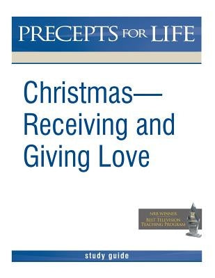 Christmas: Receiving and Giving Love. Precepts for Life Study(r) Guide (Black and White Version) by Precept Ministries International