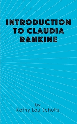 Introduction to Claudia Rankine by Schultz, Kathy Lou