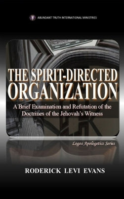 The Spirit-Directed Organization: A Brief Examination and Refutation of the Doctrines of the Jehovah's Witness by Evans, Roderick Levi