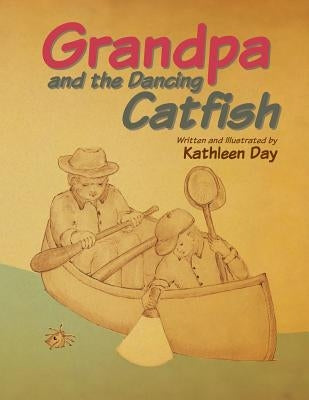 Grandpa and the Dancing Catfish by Day, Kathleen