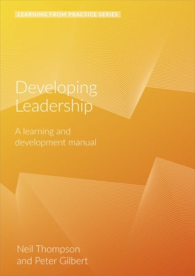 Developing Leadership: A Learning and Development Manual (2nd Edition) by Gilbert, Peter