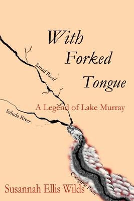 With Forked Tongue: A Legend of Lake Murray by Wilds, Susannah Ellis