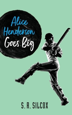 Alice Henderson Goes Big by Silcox, S. R.
