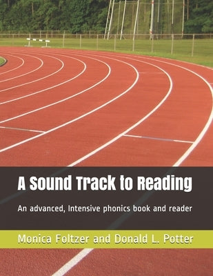 A Sound Track to Reading: An advanced, intensive phonics book and reader by Potter, Donald L.