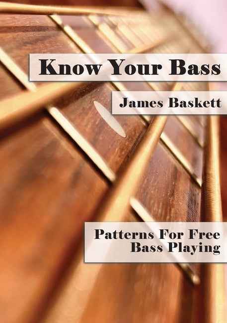 Know Your Bass: Patterns For Free Bass Playing by Baskett, James