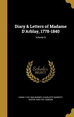 Diary & Letters of Madame D'Arblay, 1778-1840; Volume 6 by Burney, Fanny 1752-1840