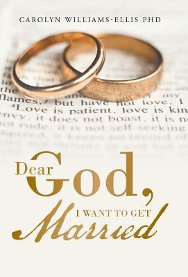 Dear God, I Want To Get Married by Williams-Ellis, Carolyn