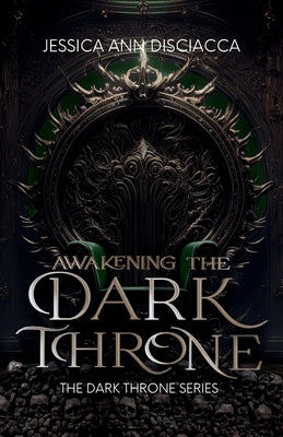 Awakening the Dark Throne by Disciacca, Jessica Ann